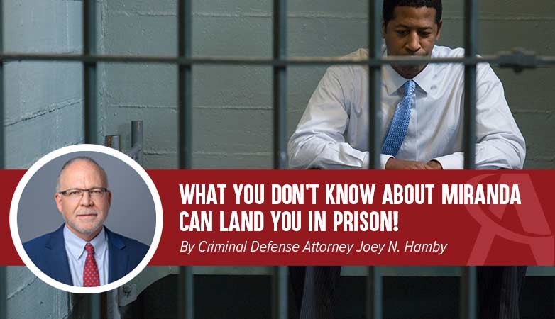 What You Don’t Know About Miranda Can Land You in Prison!